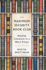 The Maximum Security Book Club: Reading Literature in a Men's Prison - Mikita Brottman