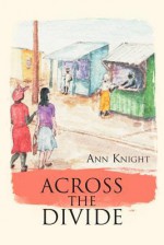 Across the Divide - Ann Knight