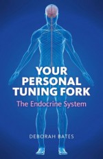 Your Personal Tuning Fork: The Endocrine System - Deborah Bates