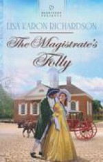 The Magistrate's Folly (Heartsong Presents, #1036) - Lisa Karon Richardson