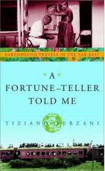 A Fortune-Teller Told Me: Earthbound Travels in the Far East - Tiziano Terzani