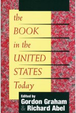 The Book in the United States Today - Steven Koblik, Richard Abel