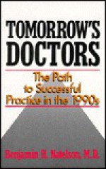 Tomorrow's Doctors: The Path to Successful Practice in the 1990s - Benjamin H. Natelson