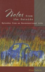 Notes from the Outside: Episodes from an Unconventional Life - Allan Safarik