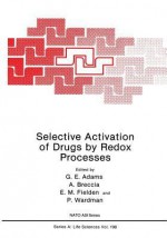 Selective Activation of Drugs by Redox Processes - G.E. Adams, A. Breccia, E.M. Fielden, P. Wardman