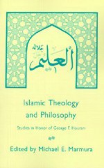 Islamic Theology and Philosophy: Studies in Honor of George F. Hourani - Michael E. Marmura