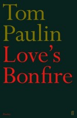 Love's Bonfire - Tom Paulin