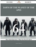 Dawn of the Planet of the Apes 64 Success Secrets: 64 Most Asked Questions On Dawn of the Planet of the Apes - What You Need To Know - Jennifer Harrison