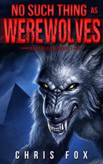 No Such Thing As Werewolves: Deathless Book 1 - Chris Fox