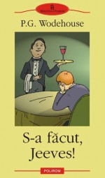 S-a facut, Jeeves! - P.G. Wodehouse, Carmen Toader