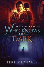 Who Knows the Dark (The Vigilante Book 2) - Tere Michaels