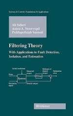 Filtering Theory: With Applications to Fault Detection, Isolation, and Estimation - Ali Saberi, Peddapullaiah Sannuti, Anton A. Stoorvogel