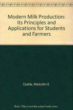 Modern Milk Production: Its Principles and Applications for Students and Farmers - Malcolm E. Castle, Paul Watkins