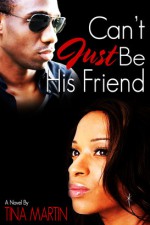 Can't Just Be His Friend - Tina Martin