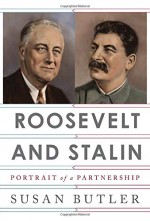 Roosevelt and Stalin: Portrait of a Partnership - Susan Butler