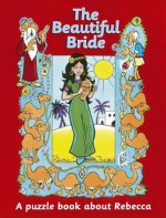 The Beautiful Bride: A Puzzle Book about Rebekah - Rosalind Woodman