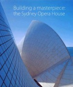 Building a Masterpiece: The Sydney Opera House - Anne Watson