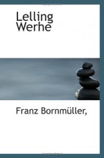 Lelling Werhe (German Edition) - Franz Bornmüller