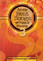 All The Best Songs Of Praise And Worship 3: More Contemporary Favorites (Sacred Folio) - Kimberly Meiste