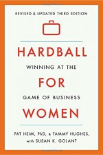 Hardball for Women: Winning at the Game of Business: Third Edition - Pat Heim, Tammy Hughes, Susan K. Golant