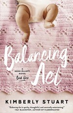 Balancing Act: Heidi Elliott Series, Book One - Kimberly Stuart