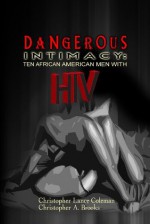 DANGEROUS INTIMACY: Ten African American Men with HIV - Christopher Coleman, Christopher Brooks