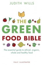 The Green Food Bible - Judith Wills