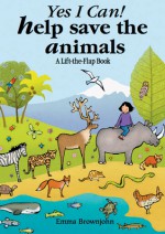 Yes I Can! Help Save the Animals: A Lift-the-Flap Book w/ Animal Game - Emma Brownjohn