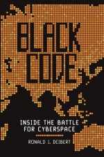 Black Code: Inside the Battle for Cyberspace - Ronald J. Deibert