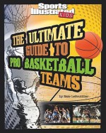 Ultimate Guide to Pro Basketball Teams (Ultimate Pro Team Guides (Sports Illustrated for Kids)) - Nate LeBoutillier