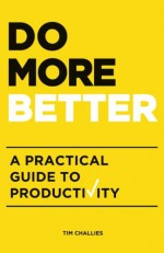 Do More Better: A Practical Guide to Productivity - Tim Challies