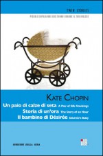 Un paio di calze di seta / Storia di un'ora / Il bambino di Desirée - Kate Chopin, Laura Abbarchi