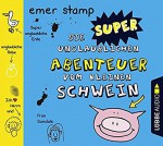 Die super unglaublichen Abenteuer vom kleinen Schwein: Band 2. - Emer Stamp, Christian Gaul, Gerald Schaale, Julia Stoepel, David Wittmann, Andrea Aust, Uwe-Michael Gutzschhahn