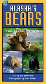 Alaska's Bears: Grizzlies, Black Bears, and Polar - Bill Sherwonit, Tom Walker