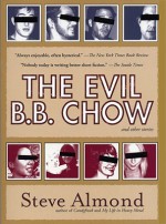 The Evil B.B. Chow and Other Stories - Steve Almond