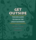 Get Outside: The Kids Guide to Fun in the Great Outdoors - Jane Drake, Ann Love, Heather Collins