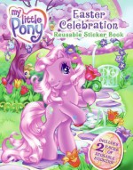 My Little Pony: Easter Celebration Reusable Sticker Book [With 50+ Reusable Stickers] - Laura Marchesani, Lyn Fletcher