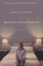 The Private Lives of Pippa Lee: A Novel - Rebecca Miller