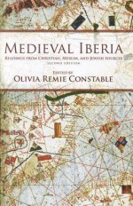 Medieval Iberia: Readings from Christian, Muslim, and Jewish Sources (The Middle Ages Series) - Olivia Remie Constable