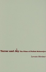 Terror and Joy: The Films of Dusan Makavejev - Lorraine Mortimer