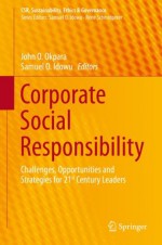 Corporate Social Responsibility: Challenges, Opportunities and Strategies for 21st Century Leaders (CSR, Sustainability, Ethics & Governance) - John Okpara, Samuel O. Idowu