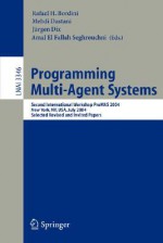 Programming Multi-Agent Systems: Second International Workshop Promas 2004, New York, NY, July 20, 2004, Selected Revised and Invited Papers - Rafael H. Bordini