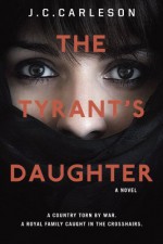 By J.C. Carleson The Tyrant's Daughter [Hardcover] - J.C. Carleson