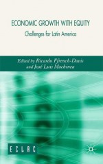 Economic Growth with Equity: Challenges for Latin America - José Luis Machinea, Ricardo Ffrench-Davis