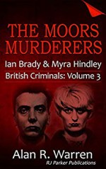 The Moors Murderers: Ian Brady and Myra Hindley Serial Killers (British Criminals #3) - Aeternum Designs, Alan R. Warren