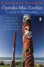 Opotiki-Mai-Tawhiti: Capital of Whakatohea - Ranginui Walker