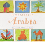 First Steps in Arabia (My baby record book) - Annabel Kantaria, Fay Lawson