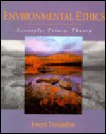 Environmental Ethics: Concepts, Policy, and Theory - Joseph R. DesJardins