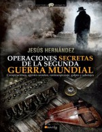 Operaciones secretas de la Segunda Guerra Mundial (Historia Incógnita) (Spanish Edition) - Jesús Hernández