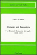 Diehards and Innovators: The French Romantic Struggle: 1800-1830 - Paul T. Comeau